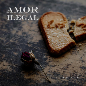Amor Ilegal by Yare Rue
