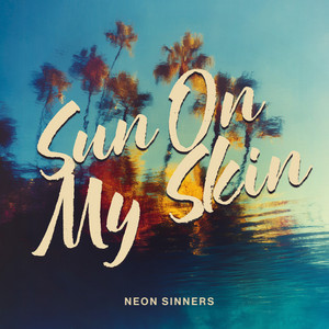 Sun On My Skin by Neon Sinners