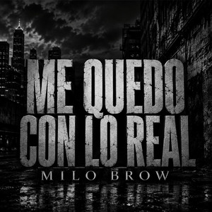 ME QUEDO CON LO REAL by MILO BROW