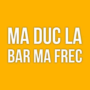 Ma duc la bar ma frec by MUSIC HUB