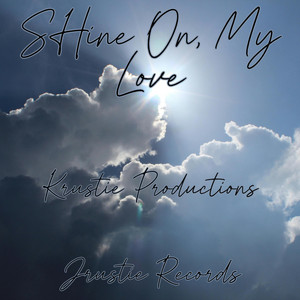 Shine On, My Love by Krustie Productions