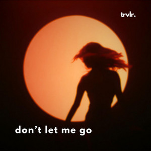 Don't let me go - Radio Edit by trvlr., Just Eddie