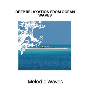 Deep Relaxation from Ocean Waves - Melodic Waves album