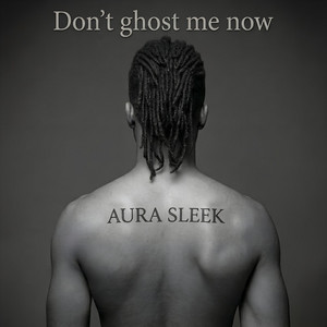 Don't ghost me now by Aura Sleek