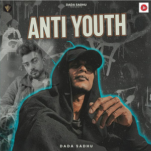 Anti Youth by Dada Sadhu