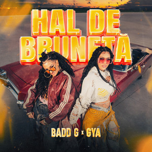 Badd G & Gya - Hal de brunetă