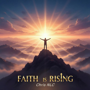 FAITH IS RISING by Chris NLC