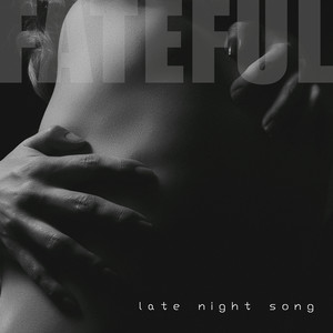Fateful — Late Night Song