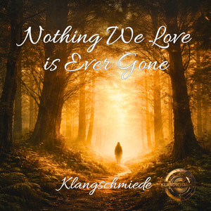 Nothing We Love Is Ever Gone by Klangschmiede