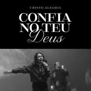 Confia no Teu Deus - Ao Vivo by Cristo Alegria