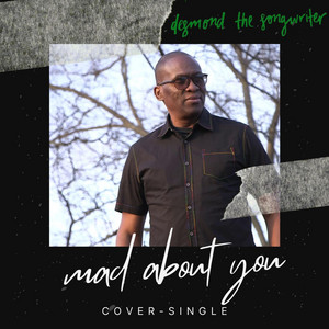 Mad About You by desmond the songwriter
