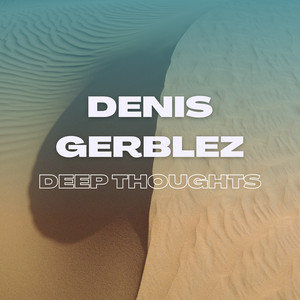 Deep Thoughts by Denis Gerblez
