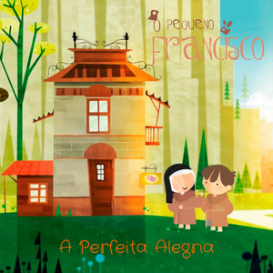 A Perfeita Alegria (feat. Daniel Galli) by O Pequeno Francisco, Daniel Galli