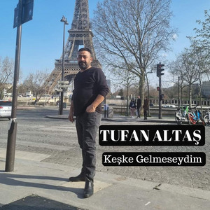 Tufan Altas - Keşke Gelmeseydim