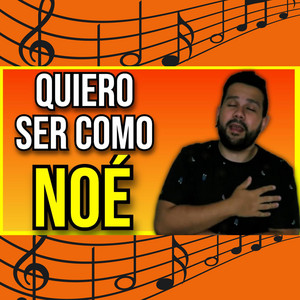 Quiero Ser Como Noé