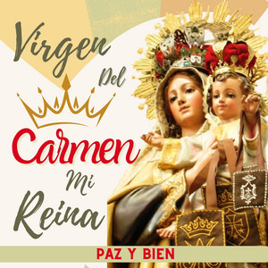 Paz y Bien - Virgen del Carmen mi Reina