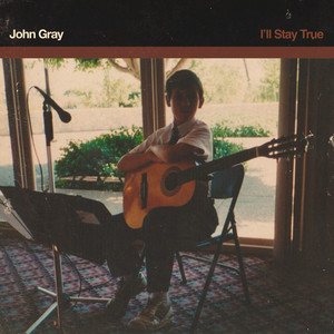 I'll Stay True by John Gray