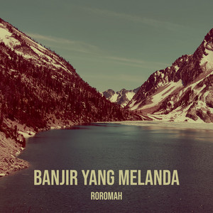 Roromah - Banjir Yang Melanda