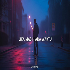 Jika Masih Ada Waktu by EzHaRHaNzE