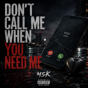 Don't Call Me When You Need Me by M5K