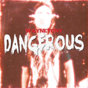 DANGEROUS by WayneTony