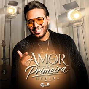 Amor A Primeira Bebida by Ravelli