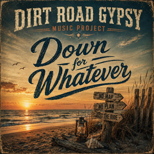Down for Whatever by Dirt Road Gypsy