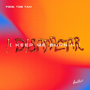I Disappear (Keep Me Burnin) by F3DE, Tom Taki