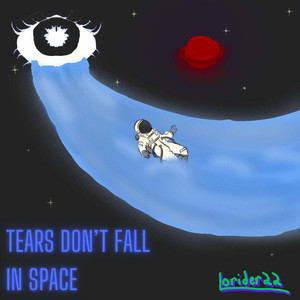 Tears Don't Fall In Space