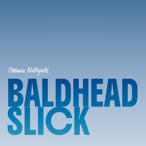 Baldhead Slick by Teemu Nätynki