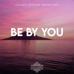 Be By You (Island Reggae Rendition) by Pacific Frequency
