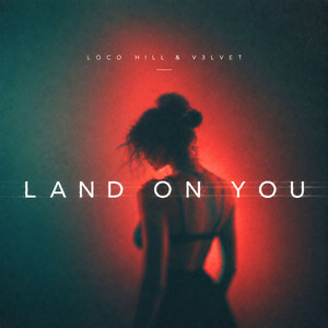 Land On You by Loco Hill, V3lvet