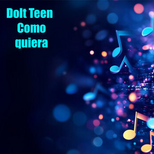 Como quiera by Dolt Teen