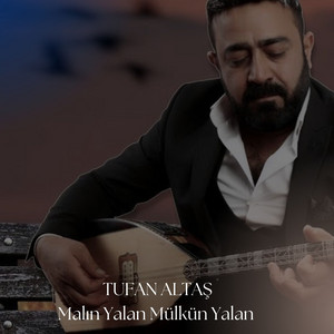 Tufan Altas - Malın Yalan Mülkün Yalan