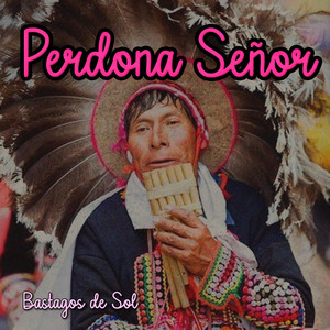 Perdona Señor by Bastagos De Sol