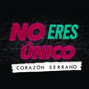 Corazón Serrano - No Eres Único