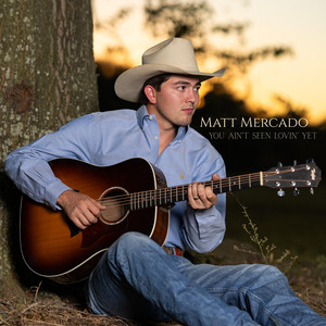 You Ain't Seen Lovin' Yet by Matt Mercado