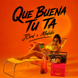 Que Buena Tu Ta by Makiki, JCord