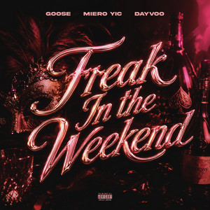 Freak In The Weekend by Goose, Dayvoo, Miero YIC