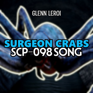Surgeon Crabs (Scp-098 Song) by Glenn Leroi