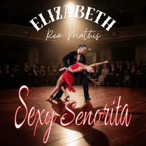 Listen to Sexy Senorita - Single by Elizabeth Rea Mathis | Spotify