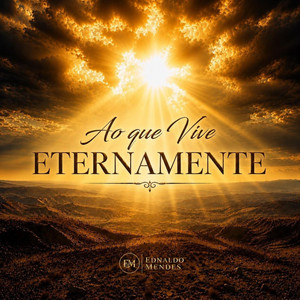 Ao Que Vive Eternamente by Ednaldo Mendes