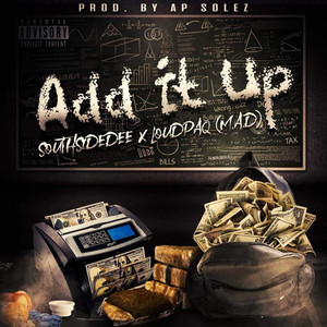 Add It Up ) by SouthSideDee, LoudPaq (M.A.D)