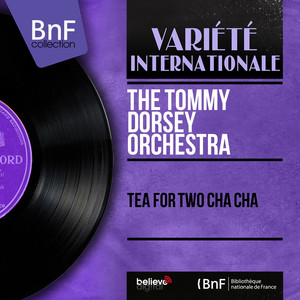 Tommy Dorsey and His Orchestra - Tea for Two Cha Cha