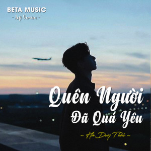 Quên Người Đã Quá Yêu - Lofi by Beta Music, Hà Duy Thái