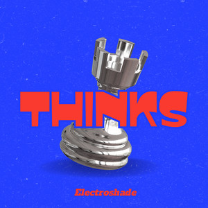 Thinks by ELECTROSHADE