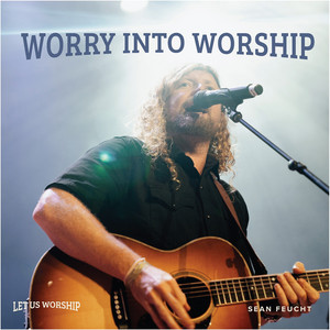 Worry into Worship - Revival at the Ryman by Let Us Worship, Sean Feucht
