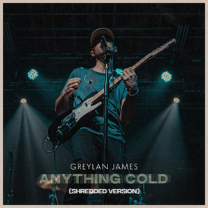 Anything Cold - Shredded Version by Greylan James