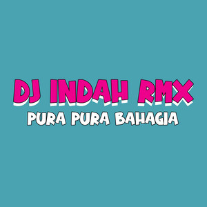Pura Pura Bahagia by Dj Indah Rmx