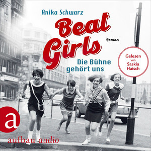 Beat Girls - Die Bühne gehört uns [Die Monaco Birds, Band 1 (Ungekürzt)]